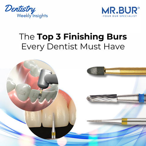 The Top 3 Finishing Burs Every Dentist Must Have