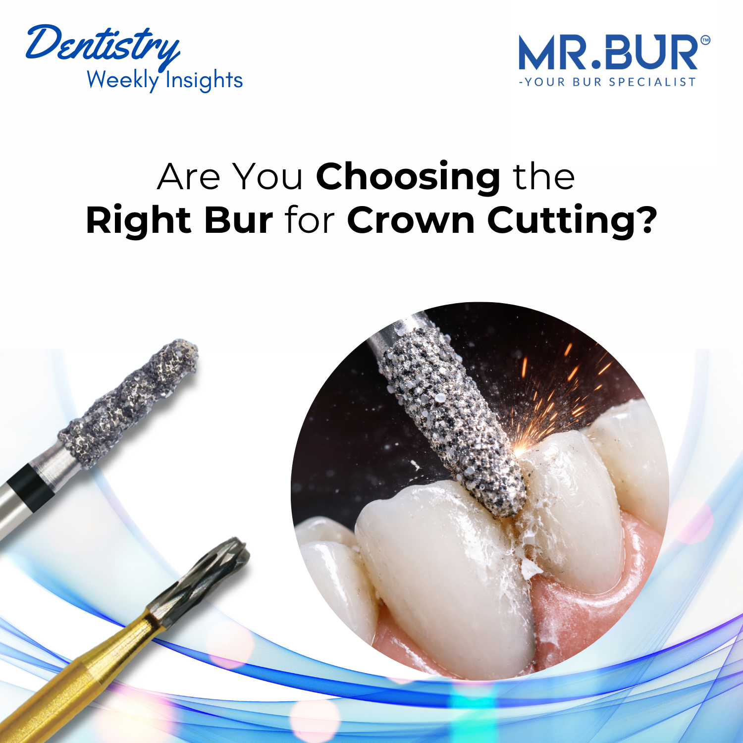 Are You Choosing the Right Bur for Crown Cutting? – Mr Bur