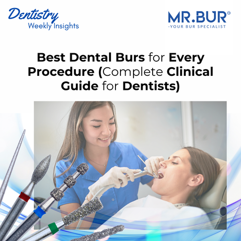 Best Dental Burs for Every Procedure (Complete Clinical Guide for Dentists)