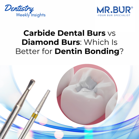 Carbide Dental Burs vs Diamond Burs: Which Is Better for Dentin Bonding?