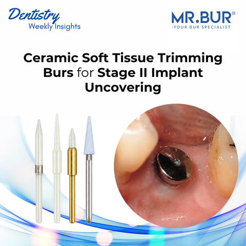 MR.Bur ceramic soft tissue trimming burs beside a clinical healing abutment image for Stage II implant uncovering in modern implant dentistry.