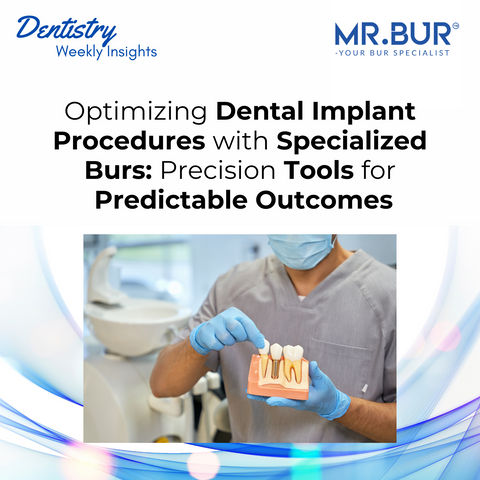 Optimizing dental implant procedures with Mr. Bur specialized burs, designed for precise osteotomy, degranulation, and soft tissue management to ensure predictable clinical outcomes.