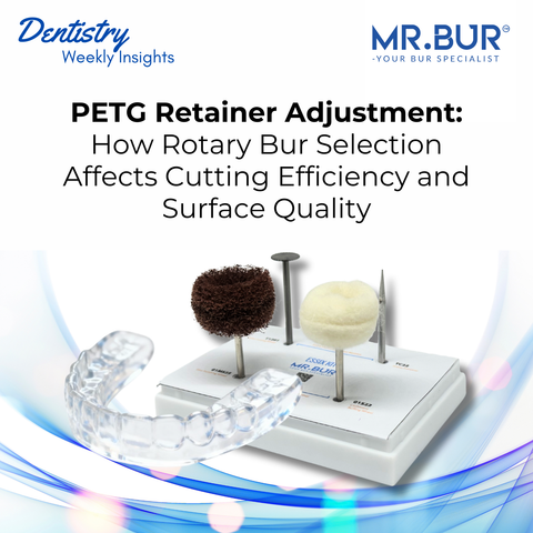 MR.Bur PETG retainer adjustment with Essix Retainer Contouring and Polishing Kit HP for rotary bur trimming cutting efficiency and surface quality