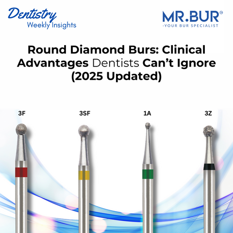 Mr. Bur round diamond burs 2025 updated clinical advantages include refined precision, durability, and improved outcomes for dentists.